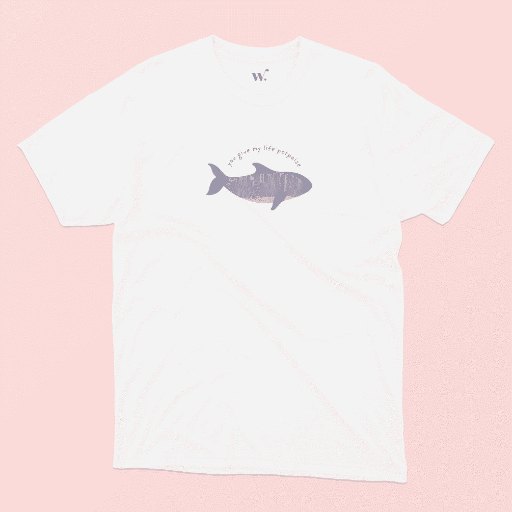 You Give my Life Porpoise Illustrated T-Shirt in White on a Pink Background